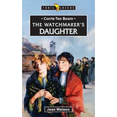 Corrie ten Boom - The Watchmaker's Daughter - Trail Blazers - Jean Watson